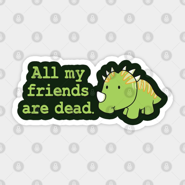 All my friends are dead Sticker by TheMeddlingMeow